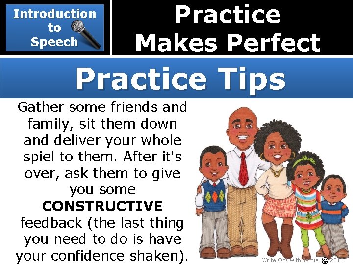 Introduction to Speech Practice Makes Perfect Practice Tips Gather some friends and family, sit