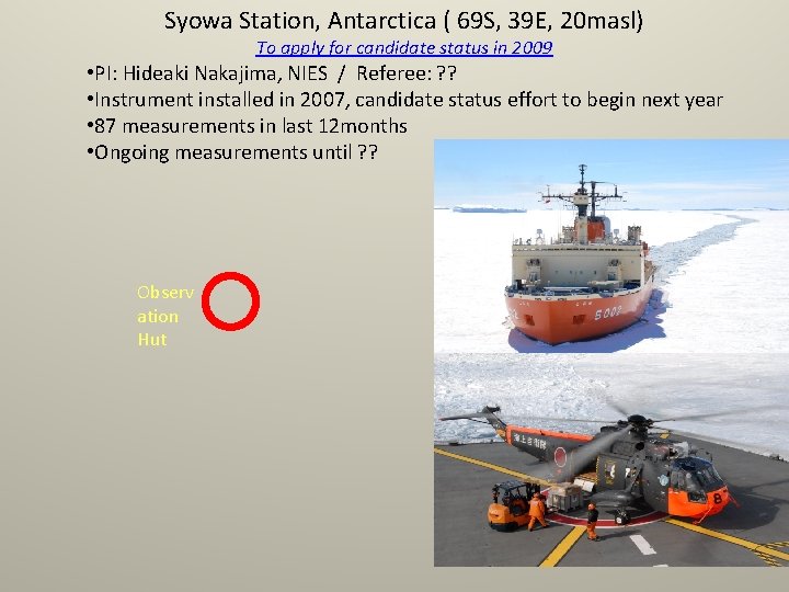 Syowa Station, Antarctica ( 69 S, 39 E, 20 masl) To apply for candidate