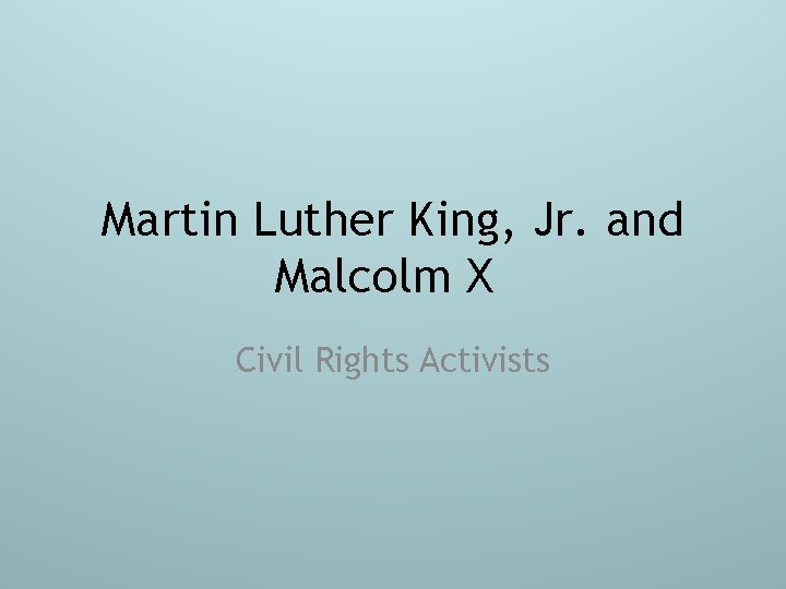 Martin Luther King, Jr. and Malcolm X Civil Rights Activists 
