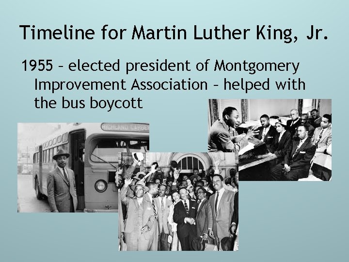 Timeline for Martin Luther King, Jr. 1955 – elected president of Montgomery Improvement Association