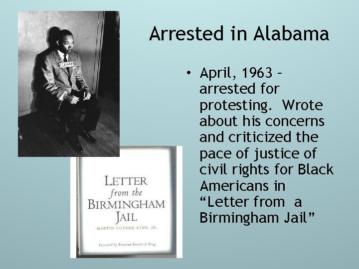 Arrested in Alabama • April, 1963 – arrested for protesting. Wrote about his concerns