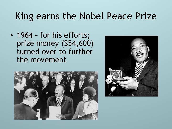 King earns the Nobel Peace Prize • 1964 – for his efforts; prize money