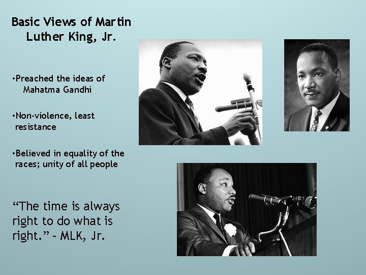 Basic Views of Martin Luther King, Jr. • Preached the ideas of Mahatma Gandhi