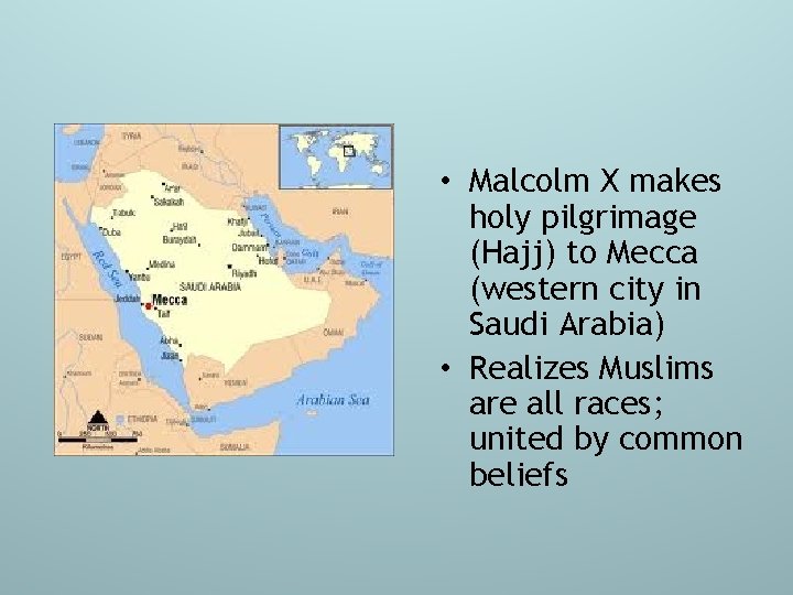  • Malcolm X makes holy pilgrimage (Hajj) to Mecca (western city in Saudi