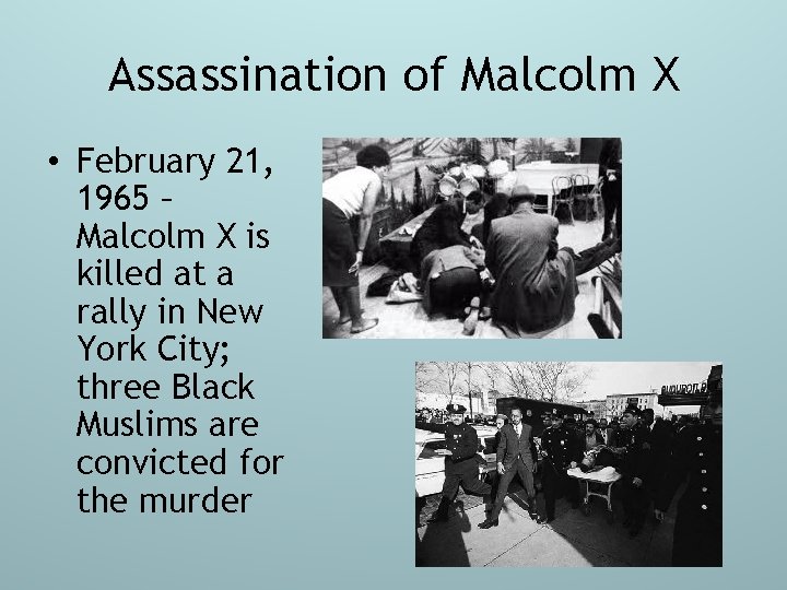 Assassination of Malcolm X • February 21, 1965 – Malcolm X is killed at