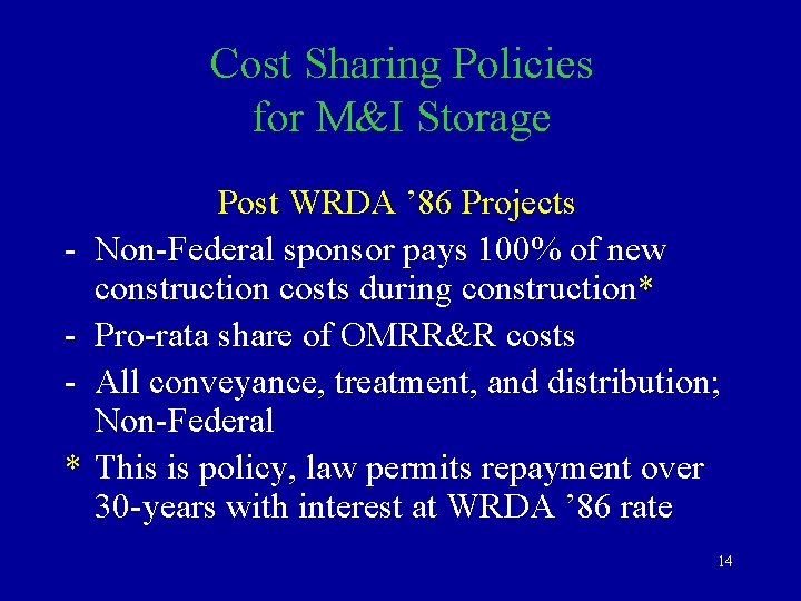 Cost Sharing Policies for M&I Storage * Post WRDA ’ 86 Projects Non-Federal sponsor