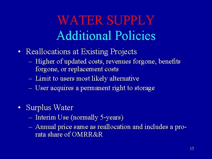 WATER SUPPLY Additional Policies • Reallocations at Existing Projects – Higher of updated costs,