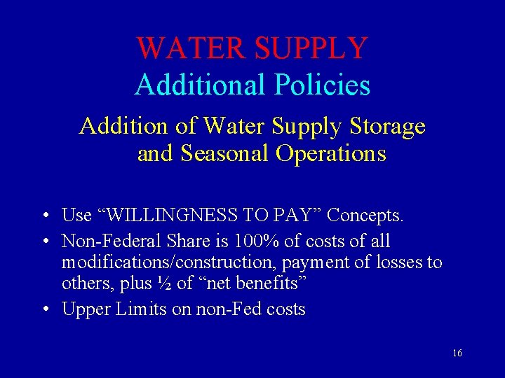 WATER SUPPLY Additional Policies Addition of Water Supply Storage and Seasonal Operations • Use