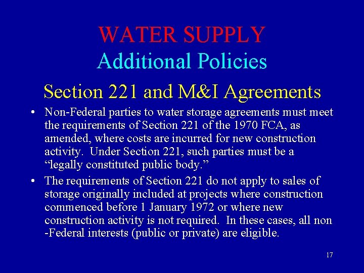 WATER SUPPLY Additional Policies Section 221 and M&I Agreements • Non-Federal parties to water