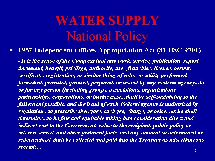 WATER SUPPLY National Policy • 1952 Independent Offices Appropriation Act (31 USC 9701) -