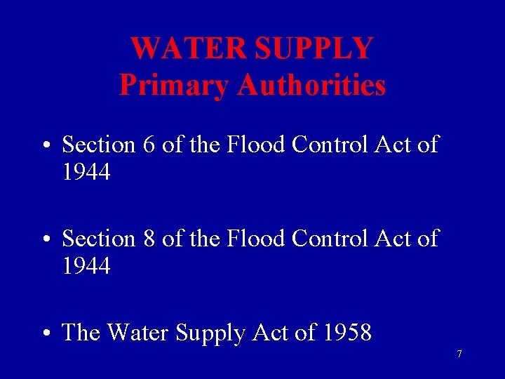 WATER SUPPLY Primary Authorities • Section 6 of the Flood Control Act of 1944