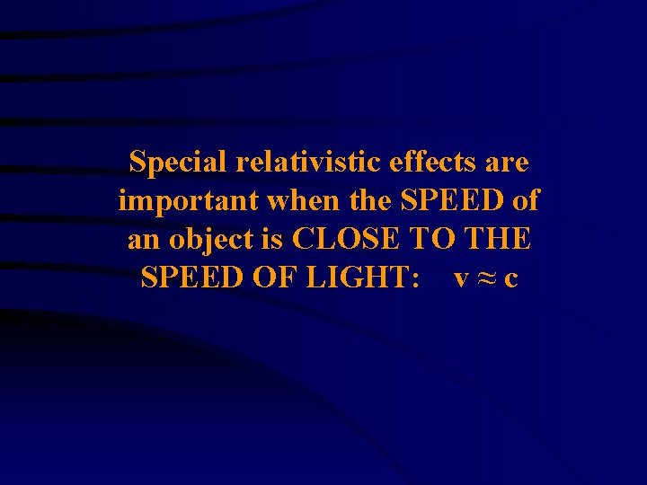 Special relativistic effects are important when the SPEED of an object is CLOSE TO