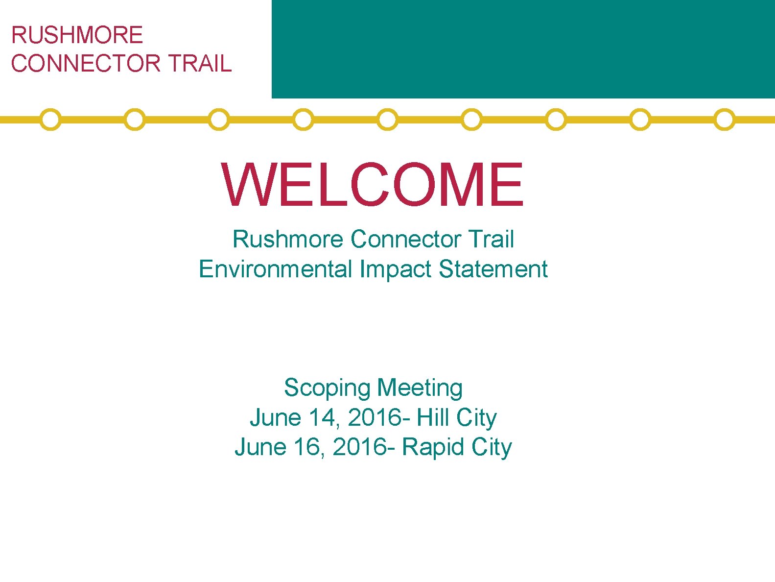 RUSHMORE CONNECTOR TRAIL WELCOME Rushmore Connector Trail Environmental Impact Statement Scoping Meeting June 14,