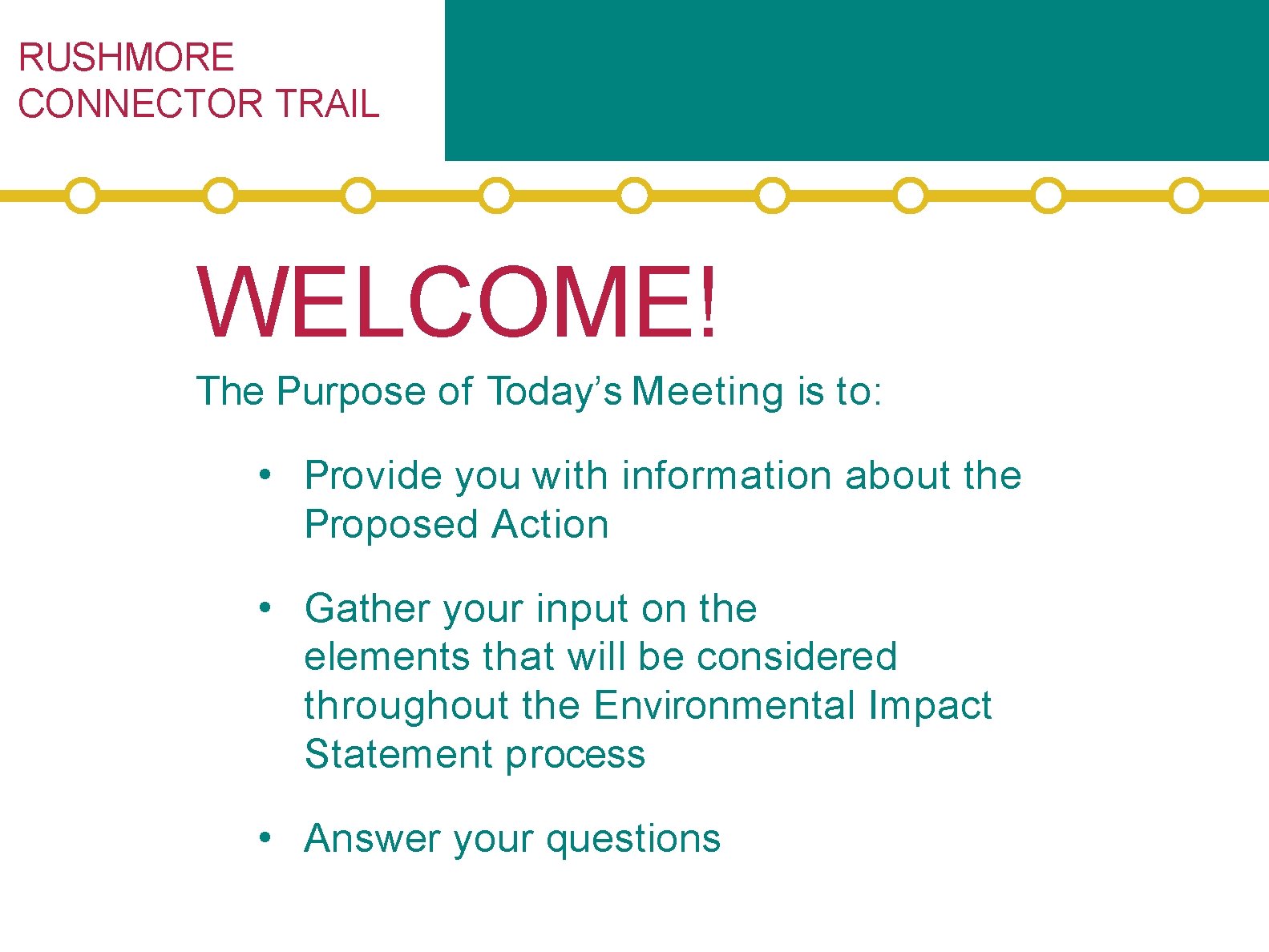 RUSHMORE CONNECTOR TRAIL WELCOME! The Purpose of Today’s Meeting is to: • Provide you