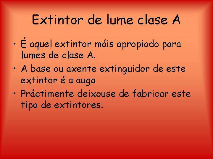 Extintor de lume clase A • É aquel extintor máis apropiado para lumes de