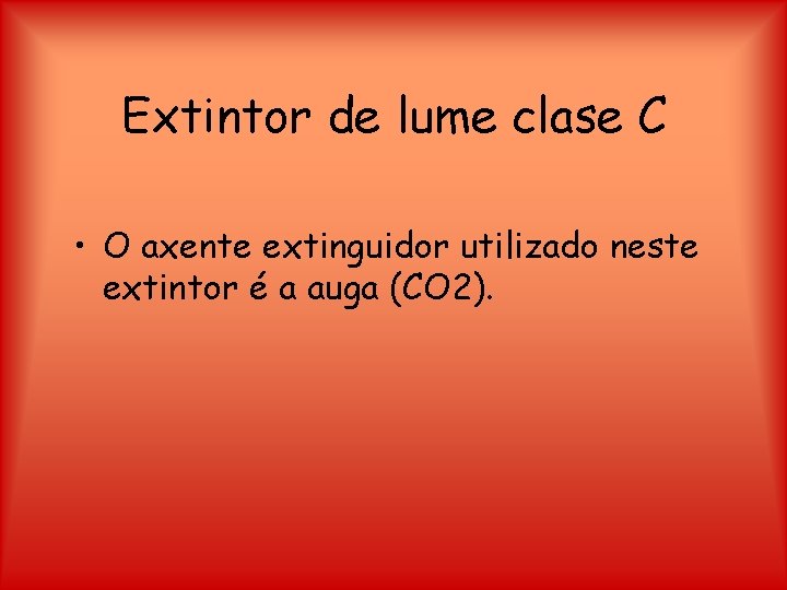 Extintor de lume clase C • O axente extinguidor utilizado neste extintor é a