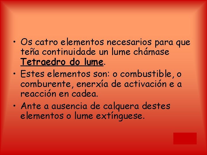  • Os catro elementos necesarios para que teña continuidade un lume chámase Tetraedro