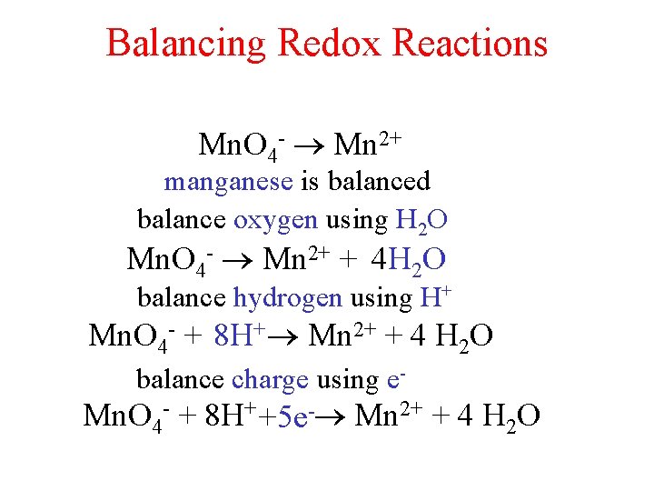 Balancing Redox Reactions Mn. O 4 - Mn 2+ manganese is balanced balance oxygen