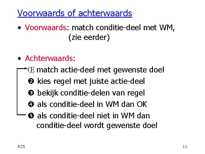 Voorwaards of achterwaards • Voorwaards: match conditie-deel met WM, (zie eerder) • Achterwaards: Œ