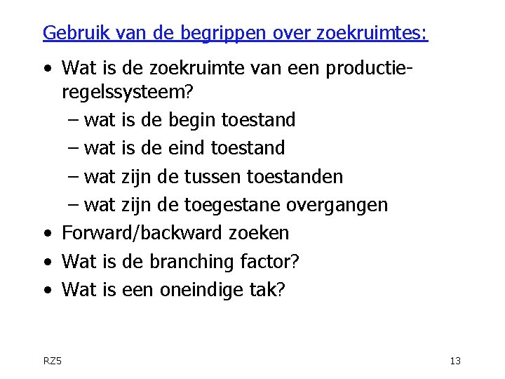 Gebruik van de begrippen over zoekruimtes: • Wat is de zoekruimte van een productieregelssysteem?