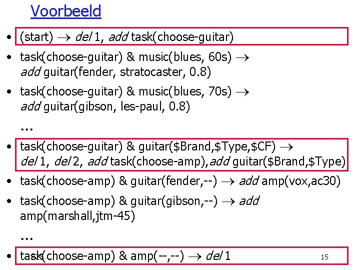 Voorbeeld • (start) ® del 1, add task(choose-guitar) • task(choose-guitar) & music(blues, 60 s)