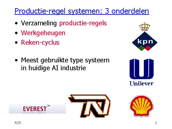 Productie-regel systemen: 3 onderdelen • Verzameling productie-regels • Werkgeheugen • Reken-cyclus • Meest gebruikte