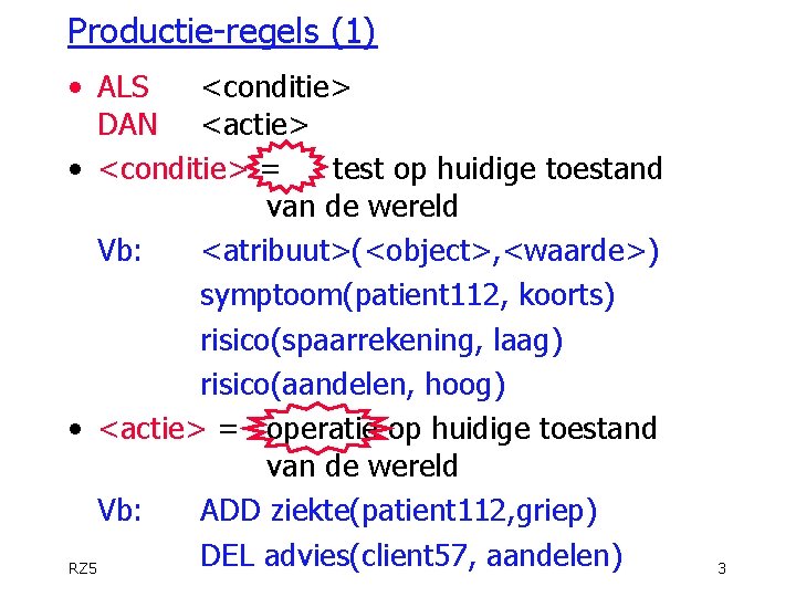 Productie-regels (1) • ALS <conditie> DAN <actie> • <conditie> = test op huidige toestand