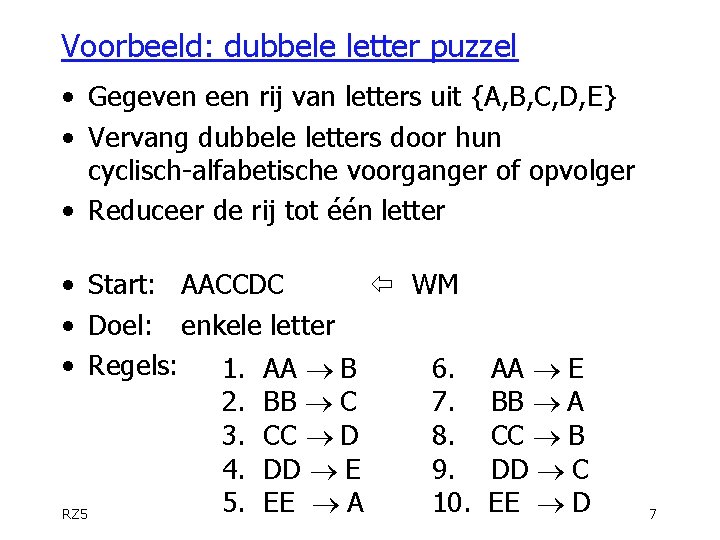 Voorbeeld: dubbele letter puzzel • Gegeven een rij van letters uit {A, B, C,