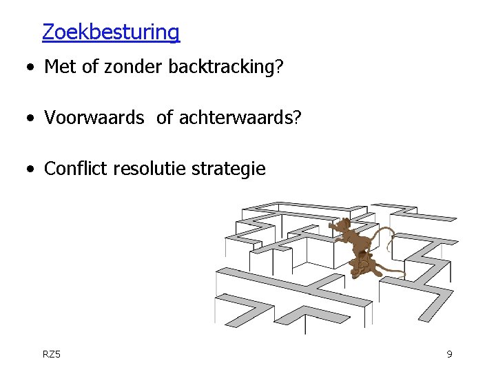Zoekbesturing • Met of zonder backtracking? • Voorwaards of achterwaards? • Conflict resolutie strategie