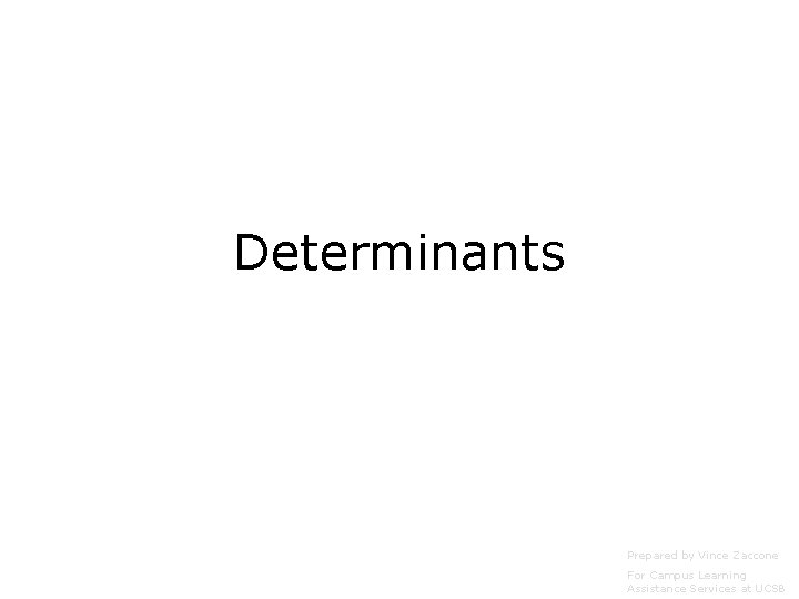 Determinants Prepared by Vince Zaccone For Campus Learning Assistance Services at UCSB 