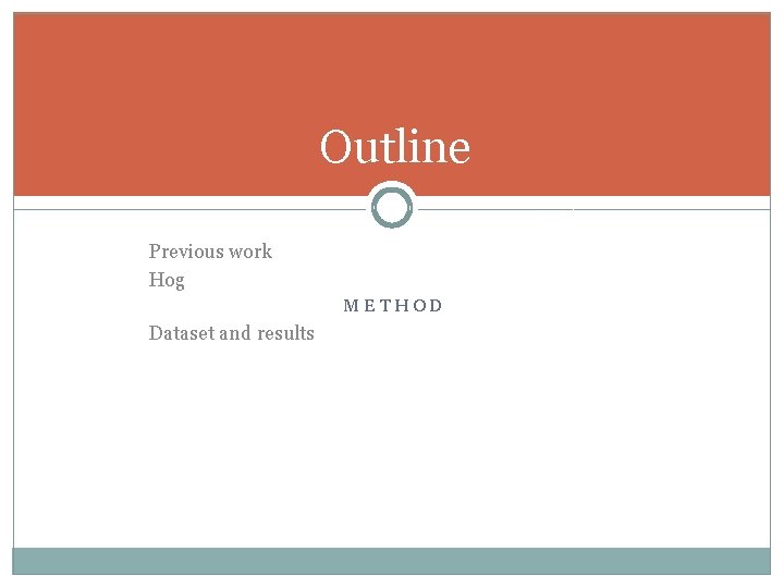 Outline Previous work Hog METHOD Dataset and results 