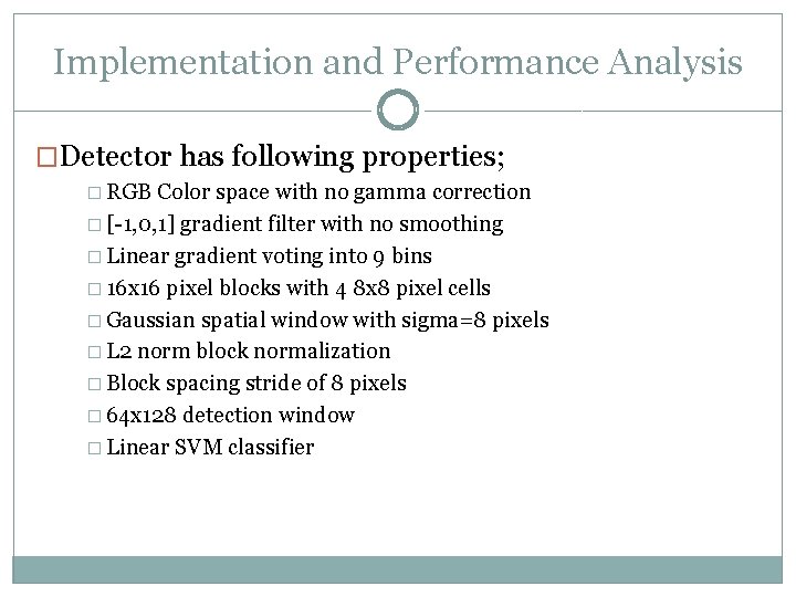 Implementation and Performance Analysis �Detector has following properties; � RGB Color space with no