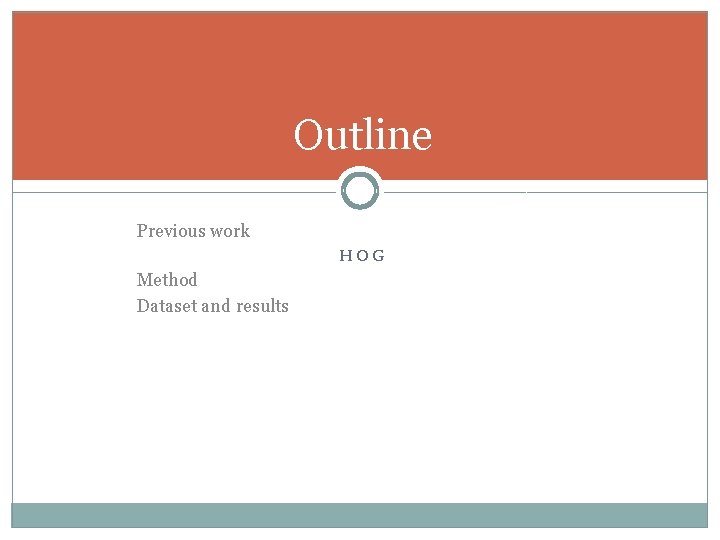 Outline Previous work HOG Method Dataset and results 