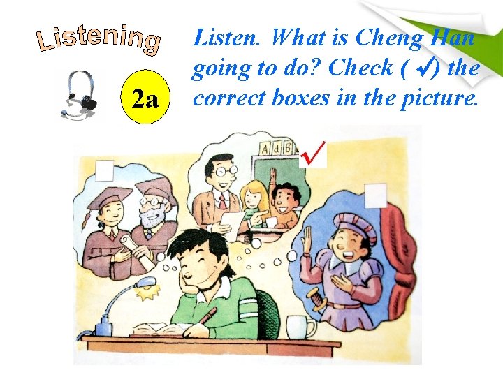 2 a Listen. What is Cheng Han going to do? Check (√) the correct 2 a Listen. What is Cheng Han going to do? Check (√) the correct