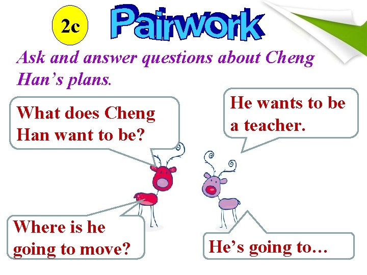 2 c Ask and answer questions about Cheng Han’s plans. He wants to be 2 c Ask and answer questions about Cheng Han’s plans. He wants to be