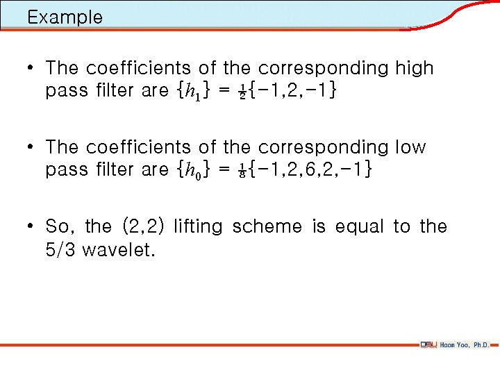 Example • The coefficients of the corresponding high pass filter are {h 1} =