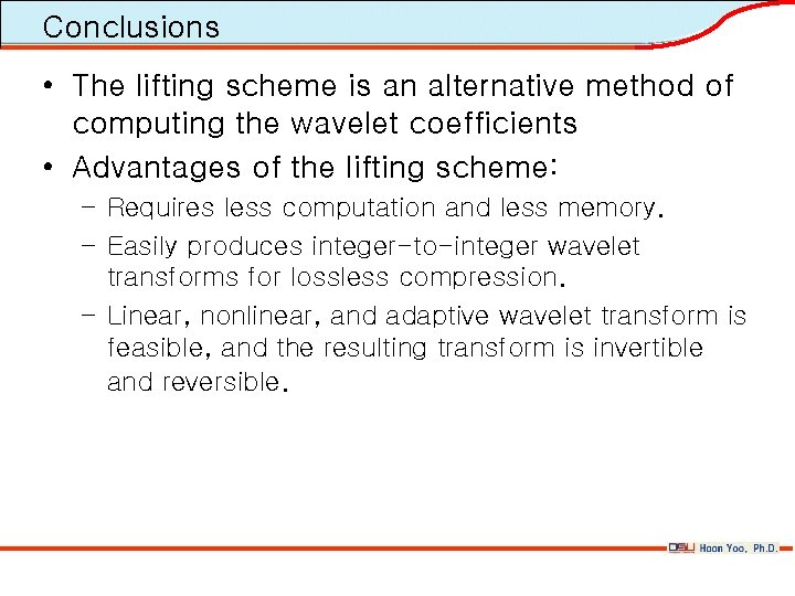 Conclusions • The lifting scheme is an alternative method of computing the wavelet coefficients