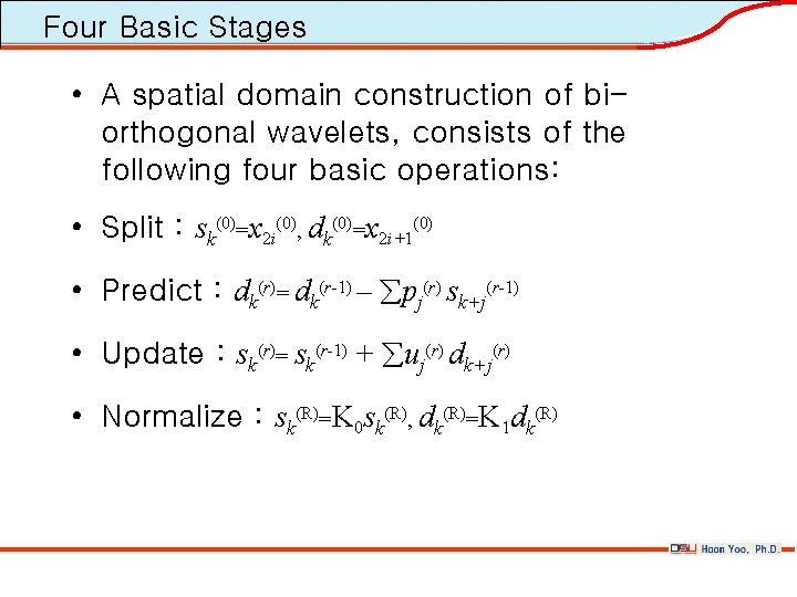 Four Basic Stages • A spatial domain construction of biorthogonal wavelets, consists of the
