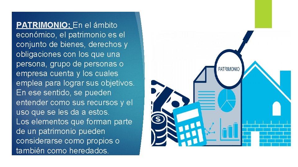 PATRIMONIO: En el ámbito económico, el patrimonio es el conjunto de bienes, derechos y