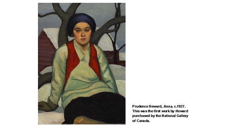 Prudence Heward, Anna, c. 1927. This was the first work by Heward purchased by