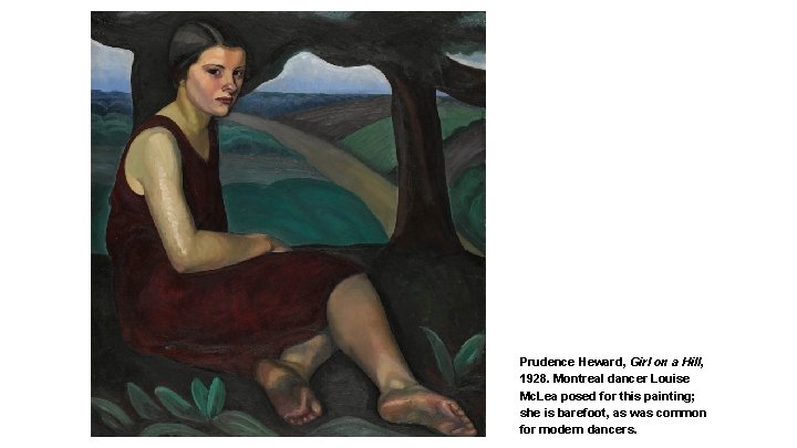 Prudence Heward, Girl on a Hill, 1928. Montreal dancer Louise Mc. Lea posed for