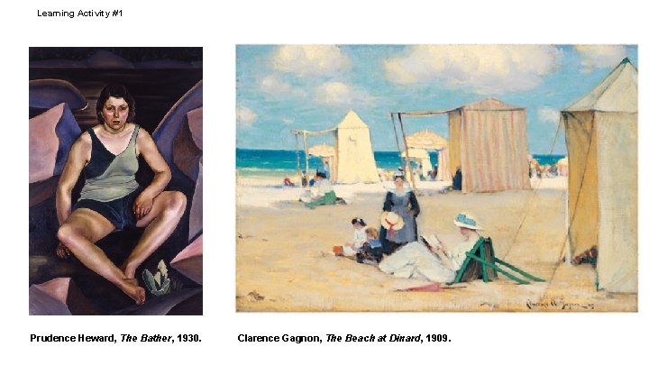 Learning Activity #1 Prudence Heward, The Bather, 1930. Clarence Gagnon, The Beach at Dinard,