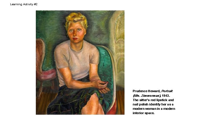 Learning Activity #2 Prudence Heward, Portrait (Mrs. Zimmerman), 1943. The sitter’s red lipstick and