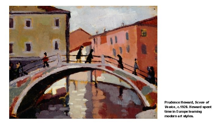 Prudence Heward, Scene of Venice, c. 1928. Heward spent time in Europe learning modern