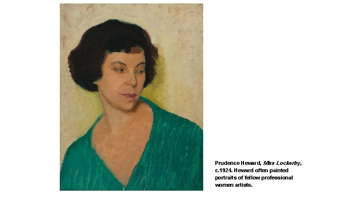 Prudence Heward, Miss Lockerby, c. 1924. Heward often painted portraits of fellow professional women