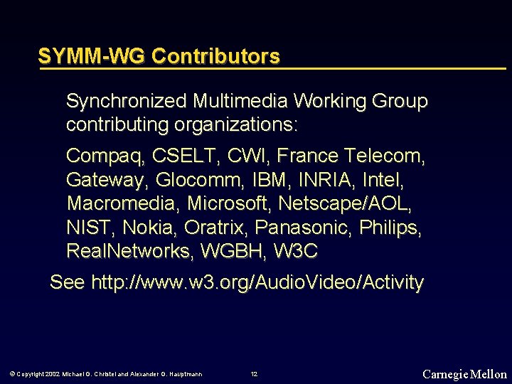 SYMM-WG Contributors Synchronized Multimedia Working Group contributing organizations: Compaq, CSELT, CWI, France Telecom, Gateway,
