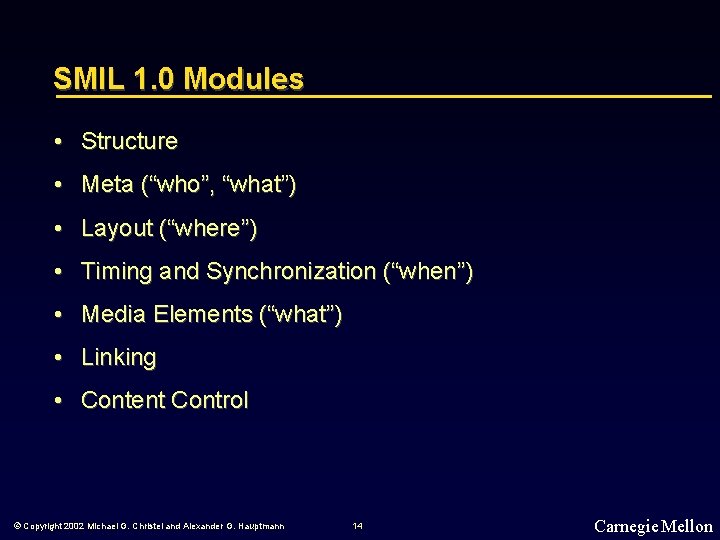 SMIL 1. 0 Modules • Structure • Meta (“who”, “what”) • Layout (“where”) •