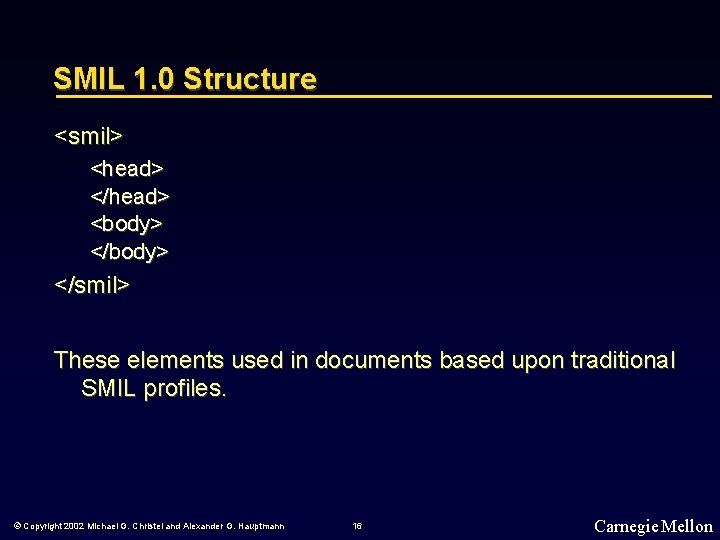 SMIL 1. 0 Structure <smil> <head> </head> <body> </smil> These elements used in documents