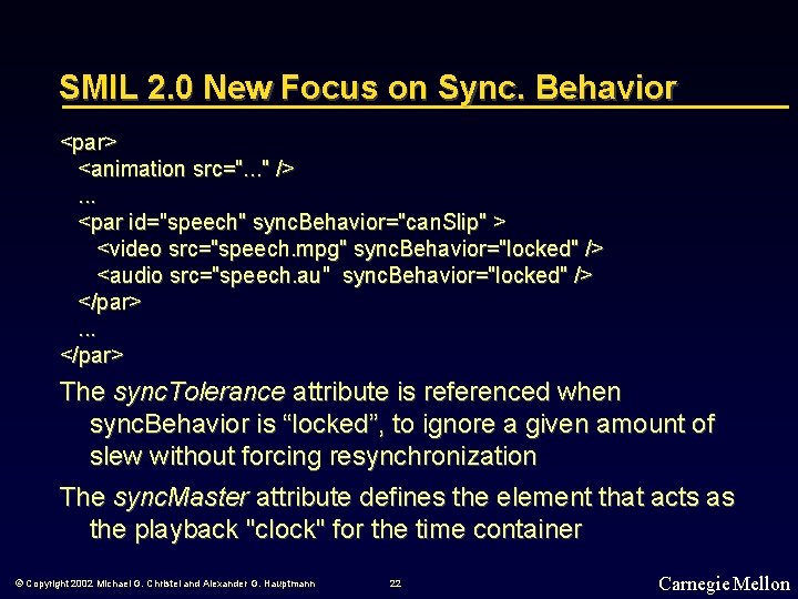 SMIL 2. 0 New Focus on Sync. Behavior <par> <animation src=". . . "