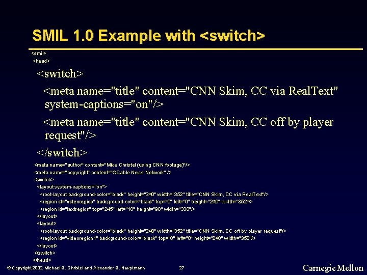 SMIL 1. 0 Example with <switch> <smil> <head> <switch> <meta name="title" content="CNN Skim, CC